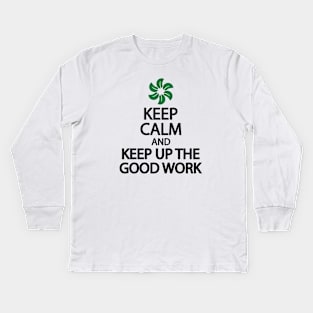 Keep calm and keep up the good work Kids Long Sleeve T-Shirt